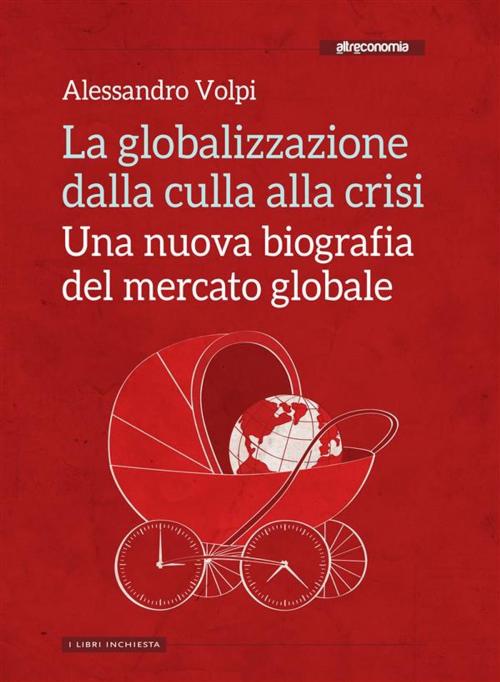 Cover of the book La globalizzazione dalla culla alla crisi by Alessandro Volpi, Altreconomia