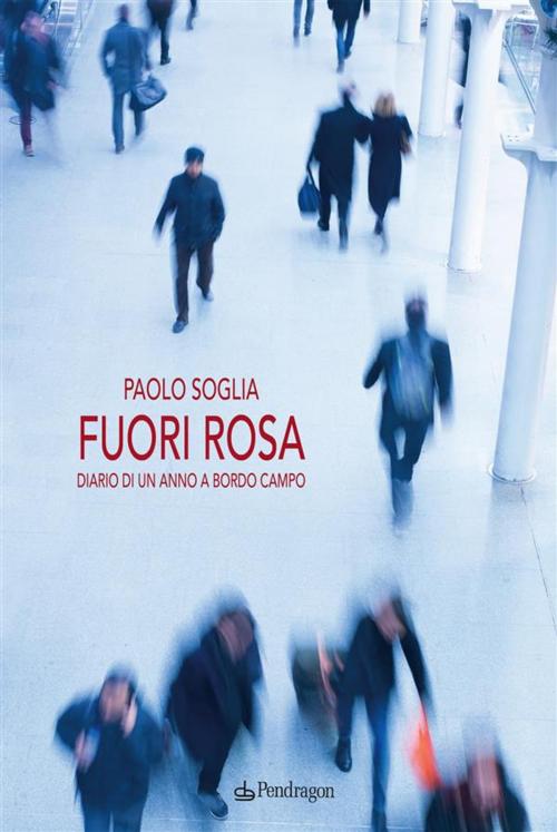 Cover of the book Fuori rosa by Paolo Soglia, Edizioni Pendragon