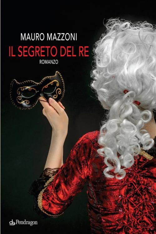 Cover of the book Il segreto del Re by Mauro Mazzoni, Edizioni Pendragon