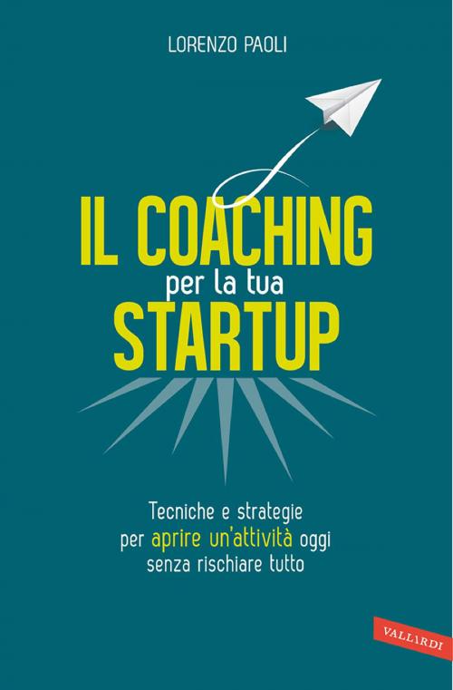 Cover of the book Il Coaching per la tua Startup by Lorenzo Paoli, Vallardi
