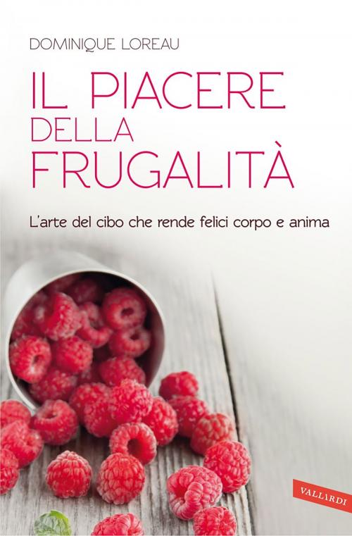 Cover of the book Il piacere della frugalità by Dominique Loreau, Vallardi
