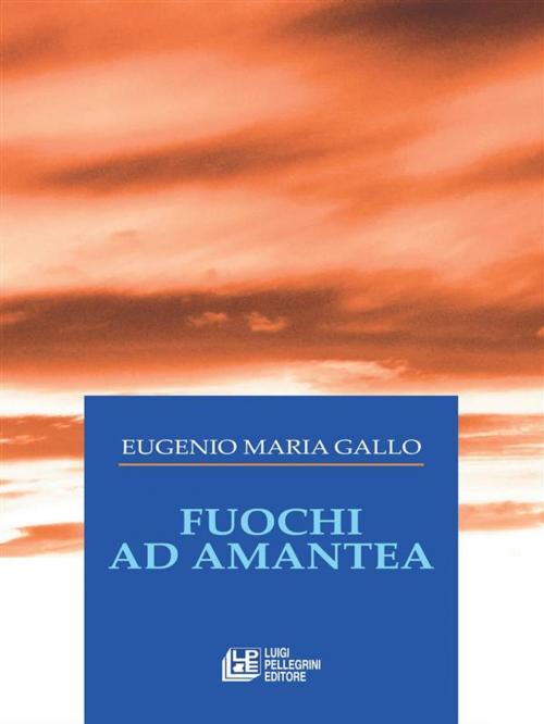 Cover of the book Fuochi ad Amantea by Eugenio Maria Gallo, Luigi Pellegrini Editore