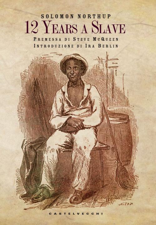 Cover of the book 12 Years a Slave - 12 Anni Schiavo by Solomon Northup, Castelvecchi