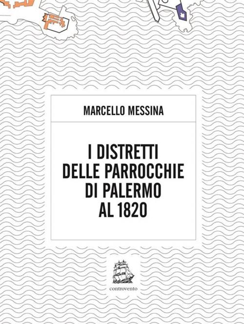 Cover of the book I distretti delle parrocchie di palermo al 1820 by Marcello Messina, Marcello Messina