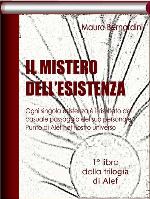 Cover of the book Il Mistero dell'Esistenza by Mauro Bernardini, Mauro Bernardini