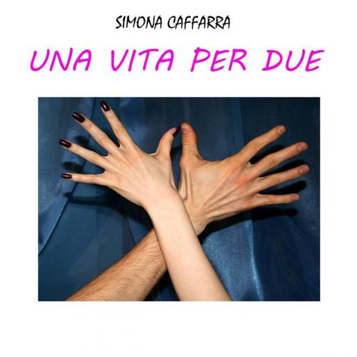 Cover of the book Una vita per due by SIMONA CAFFARRA, SIMONA CAFFARRA