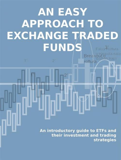 Cover of the book ETF. AN EASY APPROACH TO EXCHANGE TRADED FUNDS. An introductory guide to ETFs and their investment and trading strategies. by Stefano Calicchio, Stefano Calicchio
