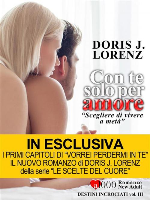 Cover of the book Con te solo per amore by Doris J. Lorenz, Doris J. Lorenz