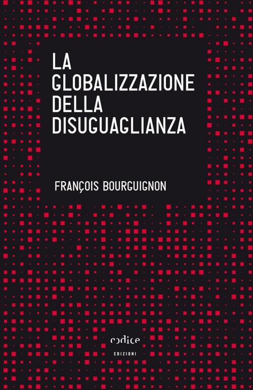 Cover of the book La globalizzazione della disuguaglianza by François Bourguignon, Codice Edizioni