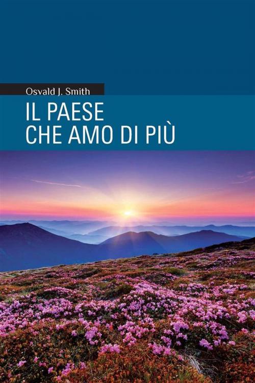 Cover of the book Il Paese che amo di più by Oswald J. Smith, ADI-MEDIA