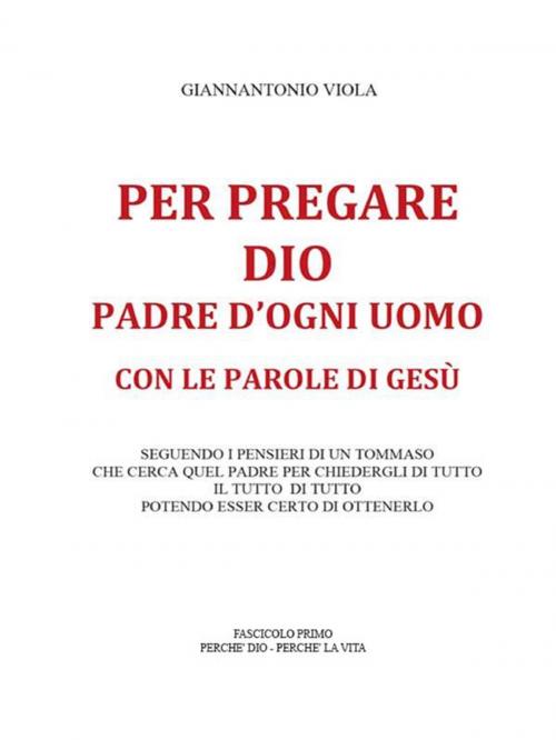 Cover of the book Per pregare Dio, Padre d'ogni uomo, con le parole di Gesù- Fascicolo Primo by Giannantonio Viola, Youcanprint
