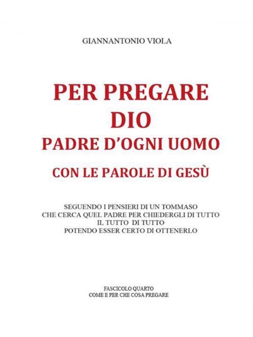Cover of the book Per pregare Dio, Padre d'ogni uomo, con le parole di Gesù- Fascicolo Quarto by Giannantonio Viola, Youcanprint