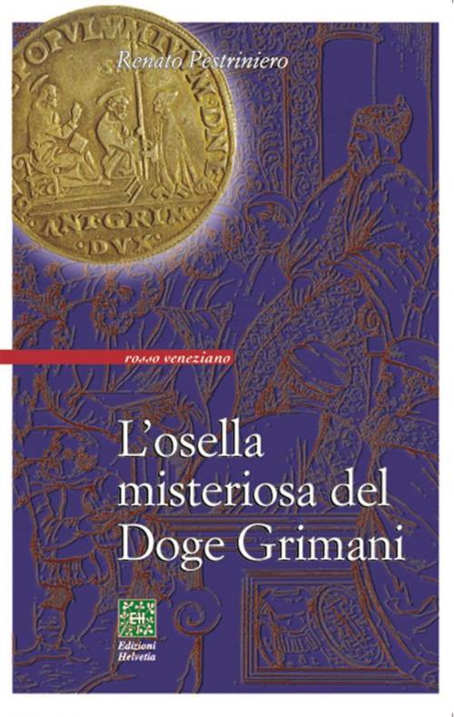 Cover of the book L’osella misteriosa del Doge Grimani by Renato Pestriniero, Edizioni Helvetia