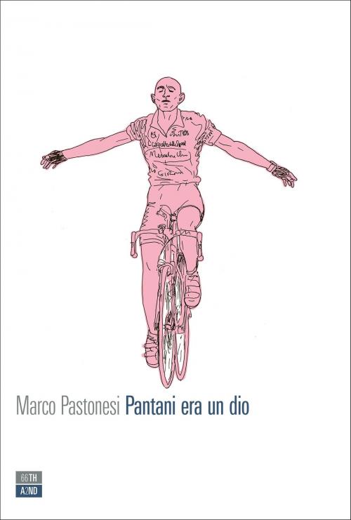 Cover of the book Pantani era un dio by Marco Pastonesi, 66THAND2ND