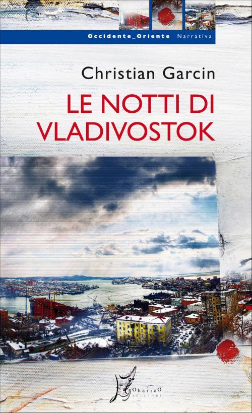 Cover of the book Le notti di Vladivostok by Christian Garcin, O barra O