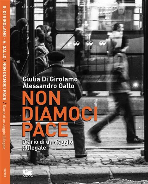 Cover of the book Non diamoci pace by Alessandro Gallo, Giulia Di Girolamo, Caracò Editore