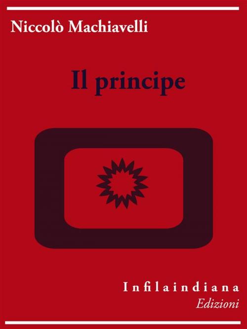 Cover of the book Il principe by Niccolò Machiavelli, Infilaindiana Edizioni