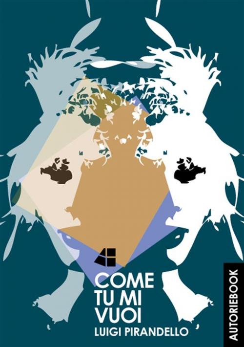 Cover of the book Come tu mi vuoi by Luigi Pirandello, Autori Ebook