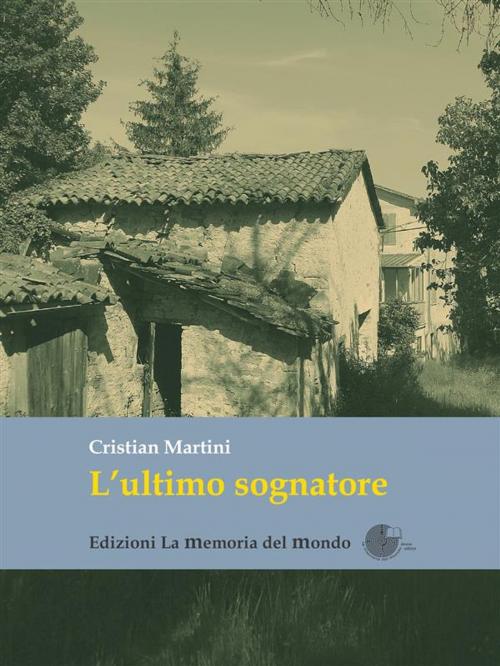 Cover of the book L'ultimo sognatore by Cristian Martini, La Memoria del Mondo