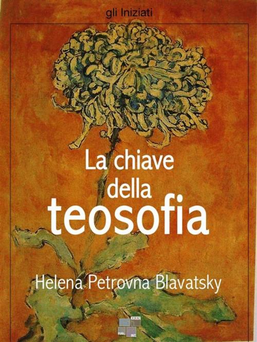 Cover of the book La chiave della teosofia by Helena P. Blavatsky, KKIEN Publ. Int.