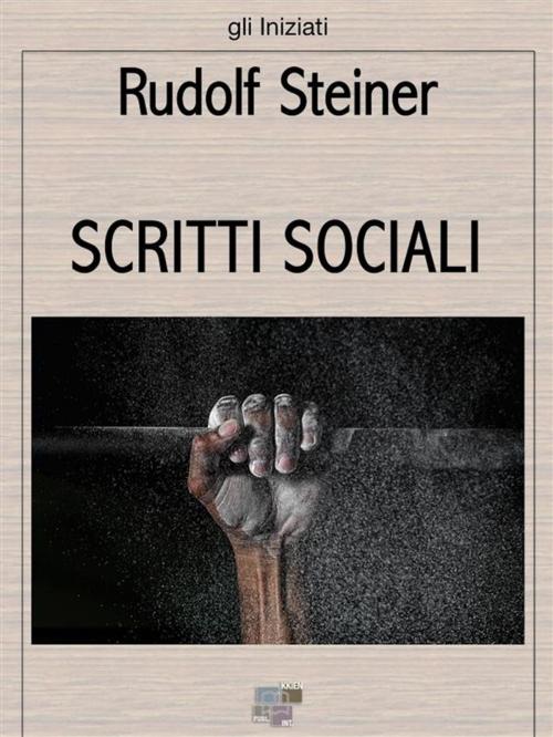 Cover of the book Scritti sociali by Rudolf Steiner, KKIEN Publ. Int.