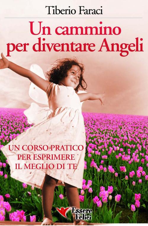 Cover of the book Un cammino per diventare Angeli by Tiberio Faraci, Essere felici