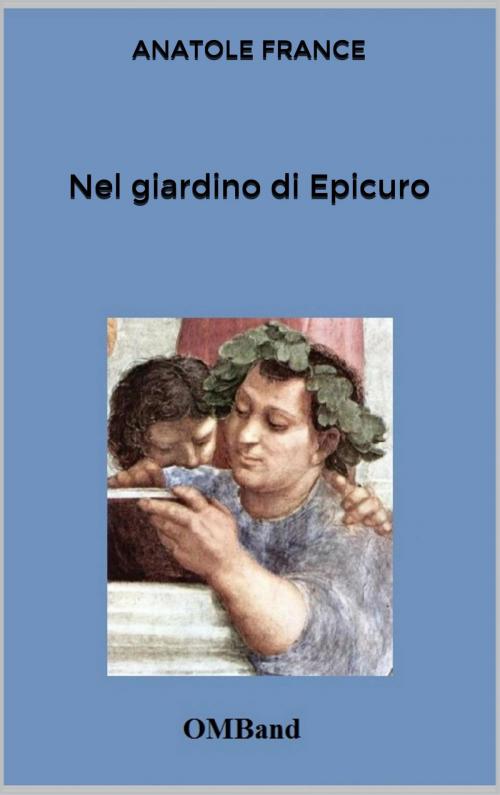 Cover of the book Nel giardino di Epicuro by Anatole France, OMBand Digital Editions