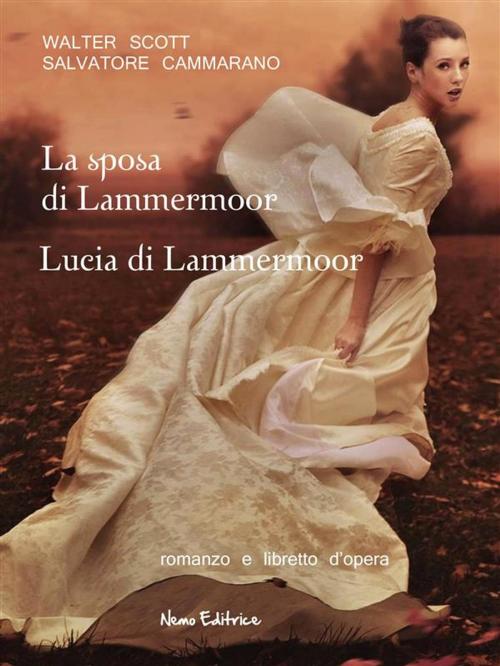 Cover of the book La sposa di Lammermoor - Lucia di Lammermoor by Salvatore Cammarano, Gaetano Donizetti, Walter Scott, Nemo Editrice