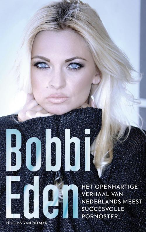 Cover of the book Het openhartige verhaal van Nederlands meest succesvolle pornoster by Bobbi Eden, Singel Uitgeverijen