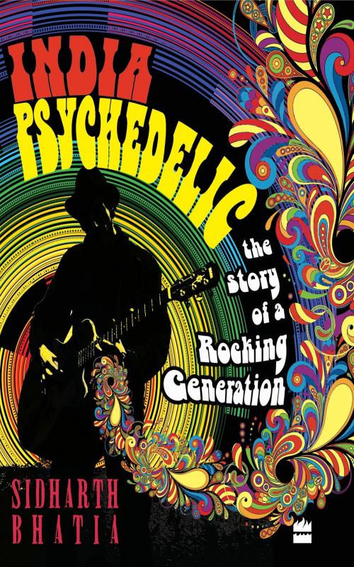 Cover of the book India Psychedelic: The Story of Rocking Generation by Sidharth Bhatia, HarperCollins Publishers India