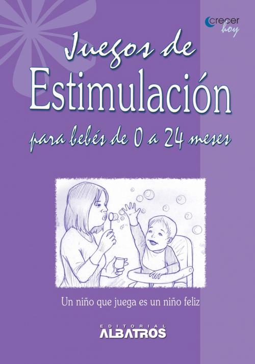 Cover of the book Juegos de estimulación para bebés de 0 a 24 meses EBOOK by María José Fernandez Ferrari, Editorial Albatros