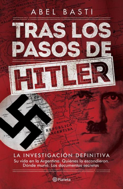 Cover of the book Tras los pasos de Hitler by Abel Basti, Grupo Planeta - Argentina
