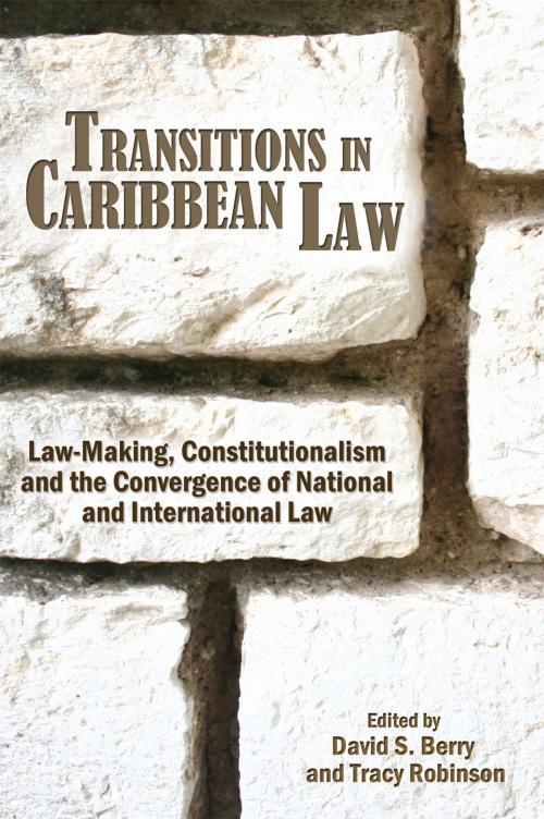 Cover of the book Transitions in Caribbean Law: Law-Making, Constitutionalism and the Convergence of National and International Law by David S. Berry (Editor), Tracy Robinson (Editor), Caribbean Law Publishing