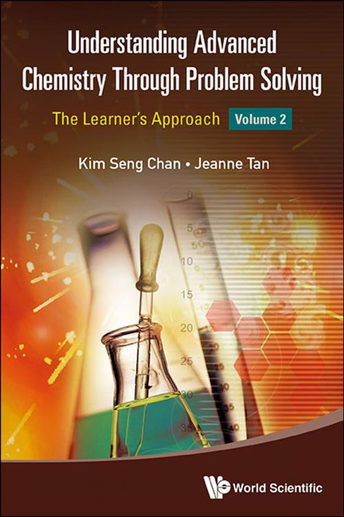 Cover of the book Understanding Advanced Chemistry Through Problem Solving by Kim Seng Chan, Jeanne Tan, World Scientific Publishing Company