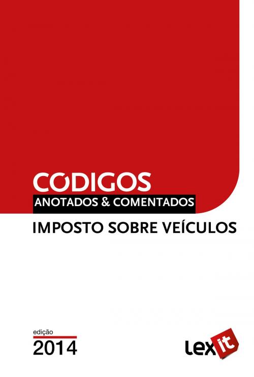 Cover of the book Código do Imposto Sobre Veículos 2014 - Anotado & Comentado by Lexit, Lexit