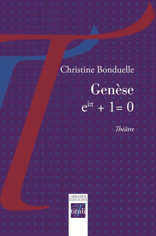 Cover of the book Genèse, eiπ + 1 = 0 by Christine Bonduelle, Librairie éditions tituli