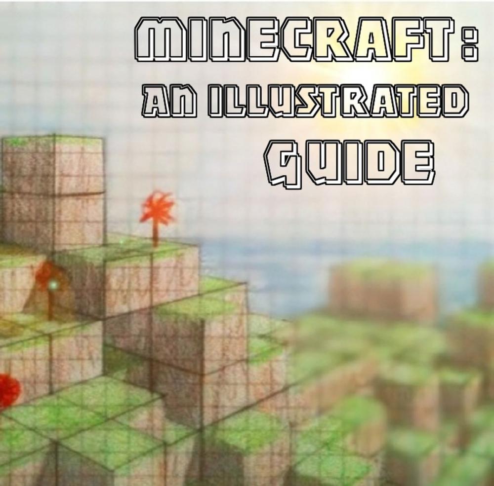 Big bigCover of Minecraft: An Illustrated Guide