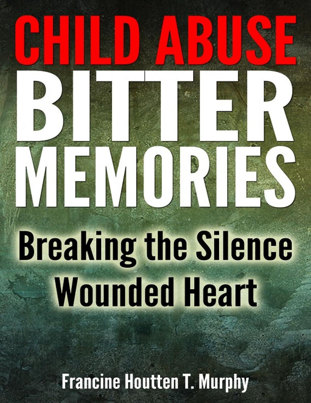 Big bigCover of Child Abuse Bitter Memories: Breaking the Silence - Wounded Heart [Abuse, Child Abuse, Sexual Abuse]