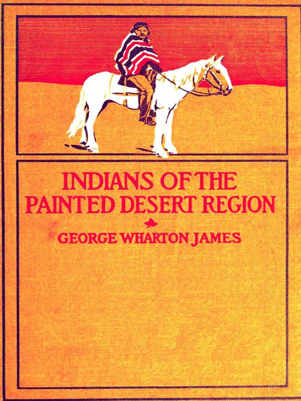 Big bigCover of The Indians of the Painted Desert Region