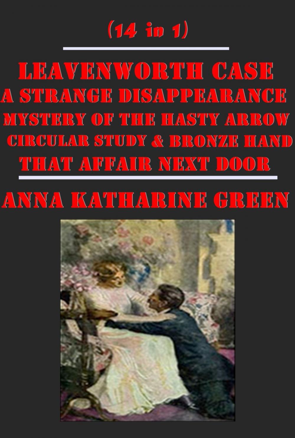 Big bigCover of Complete Mystery Detective Anthologies of Anna Katharine Green (14 in 1)