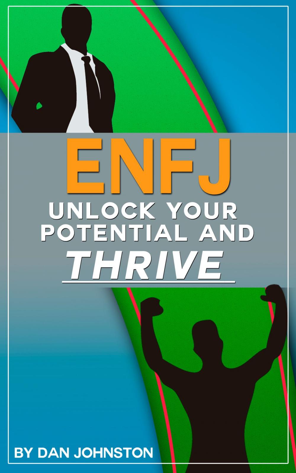 Big bigCover of ENFJ: Unlock Your Potential, Overcome Your Weaknesses And Thrive