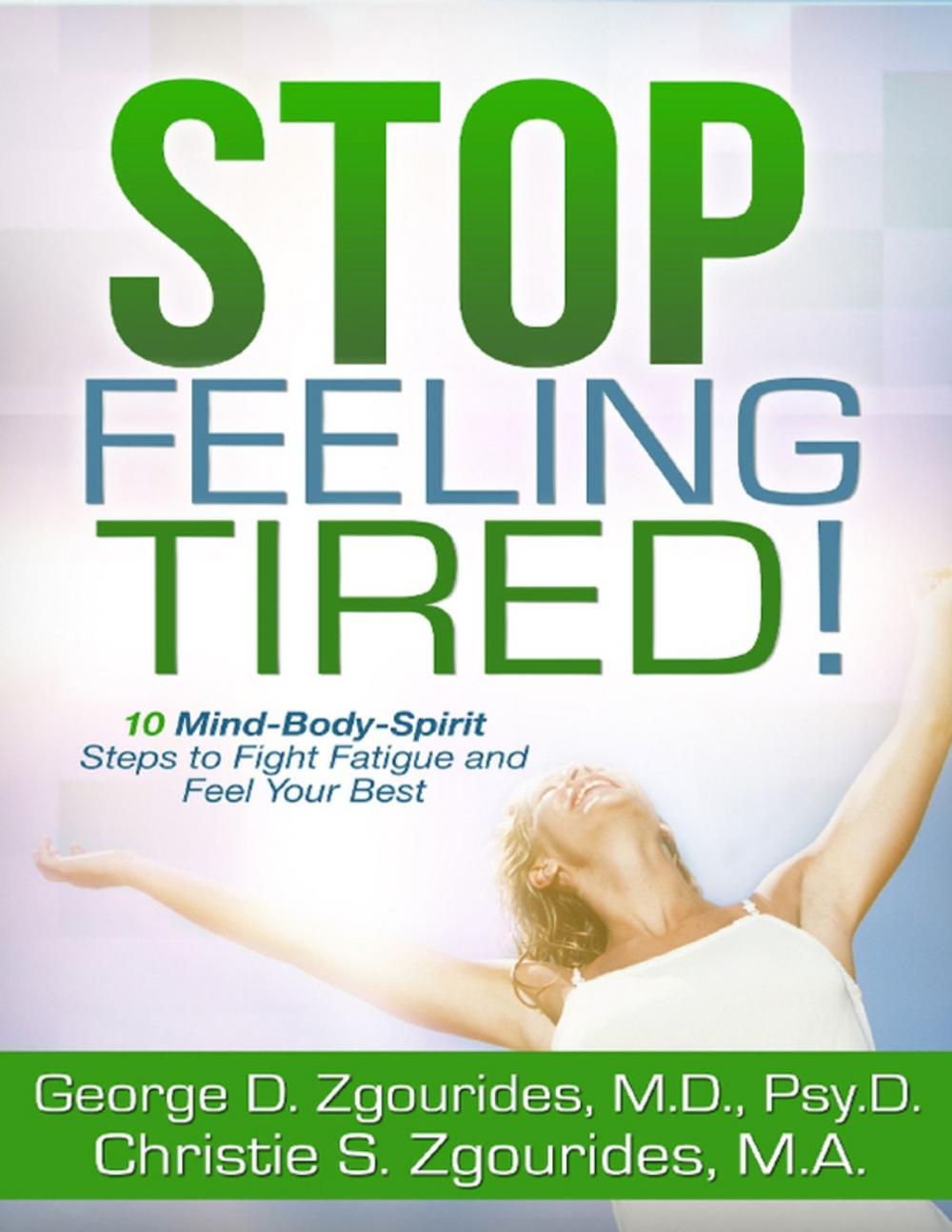 Big bigCover of Stop Feeling Tired! 10 Mind-Body-Spirit Steps to Fight Fatigue and Feel Your Best - Second Edition