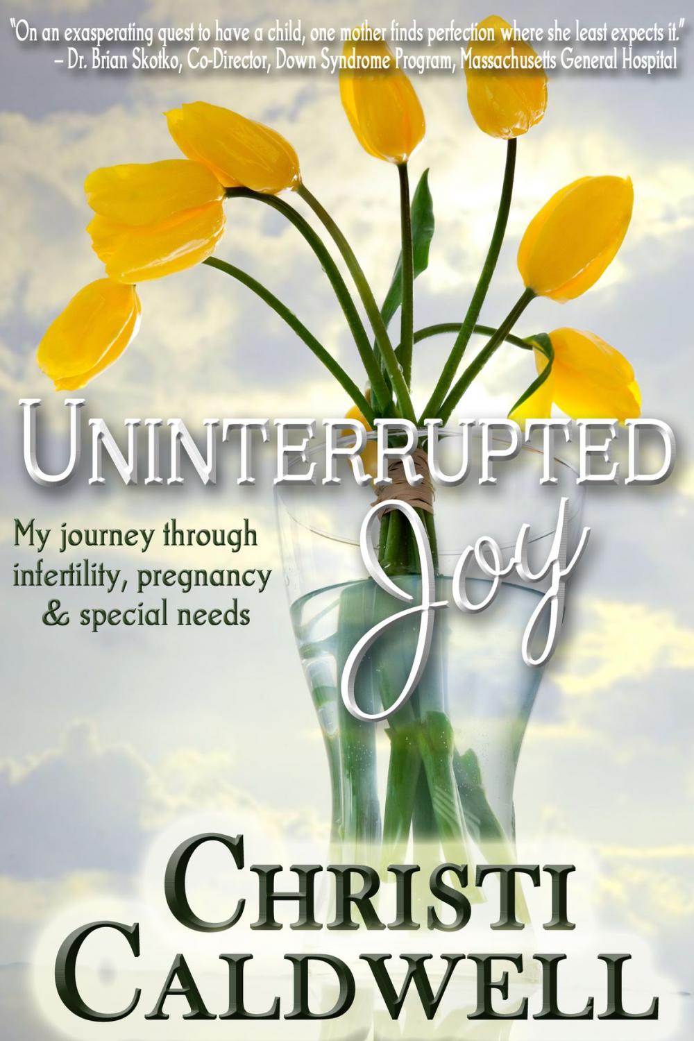 Big bigCover of Uninterrupted Joy: My journey through infertility, pregnancy and special needs