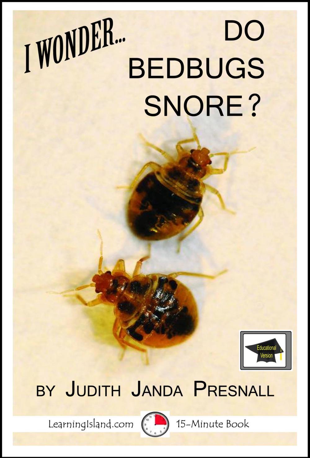 Big bigCover of I Wonder… Do Bedbugs Snore? A 15-Minute Book, Educational Version