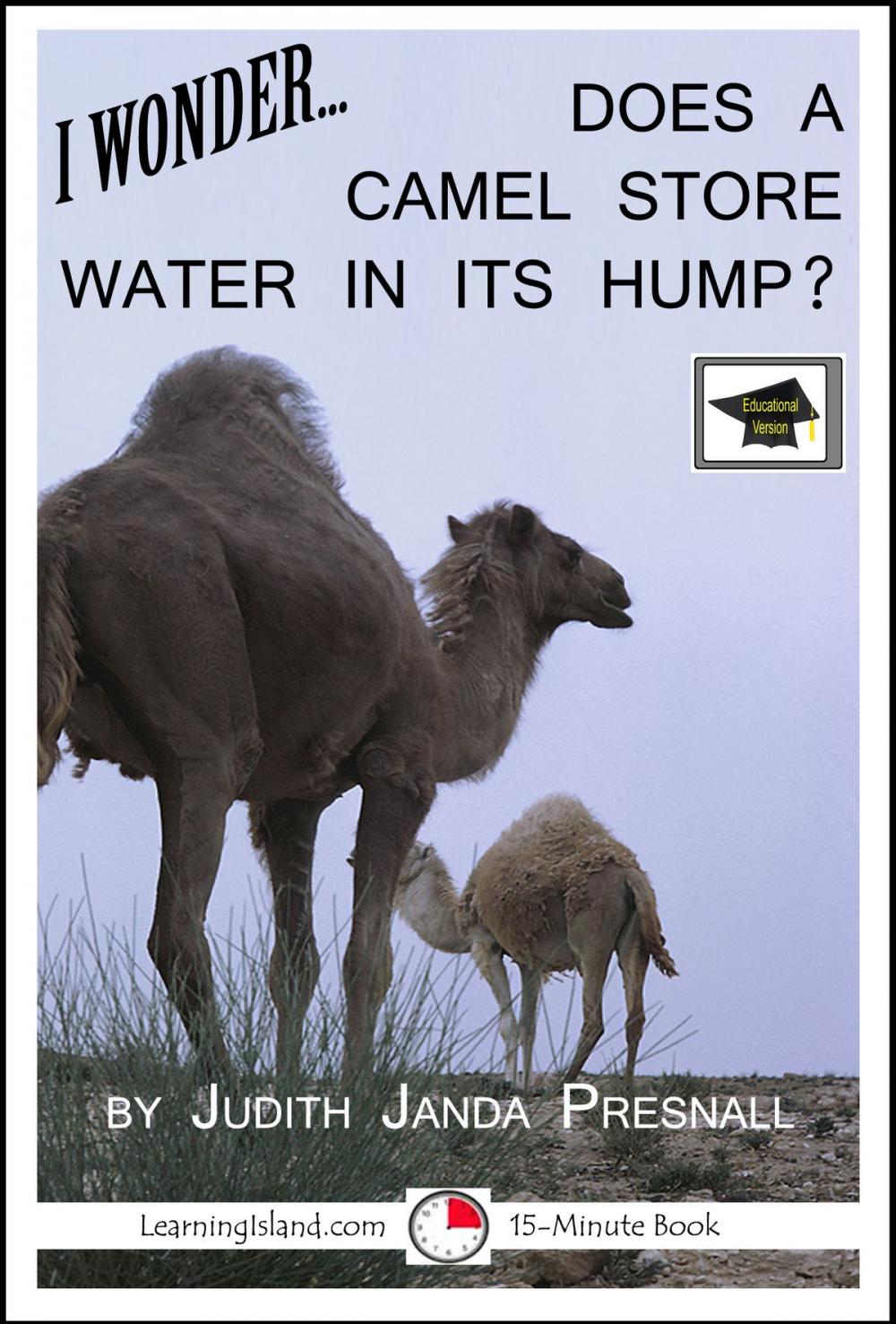 Big bigCover of I Wonder… Does A Camel Store Water In Its Hump? A 15-Minute Book, Educational Version