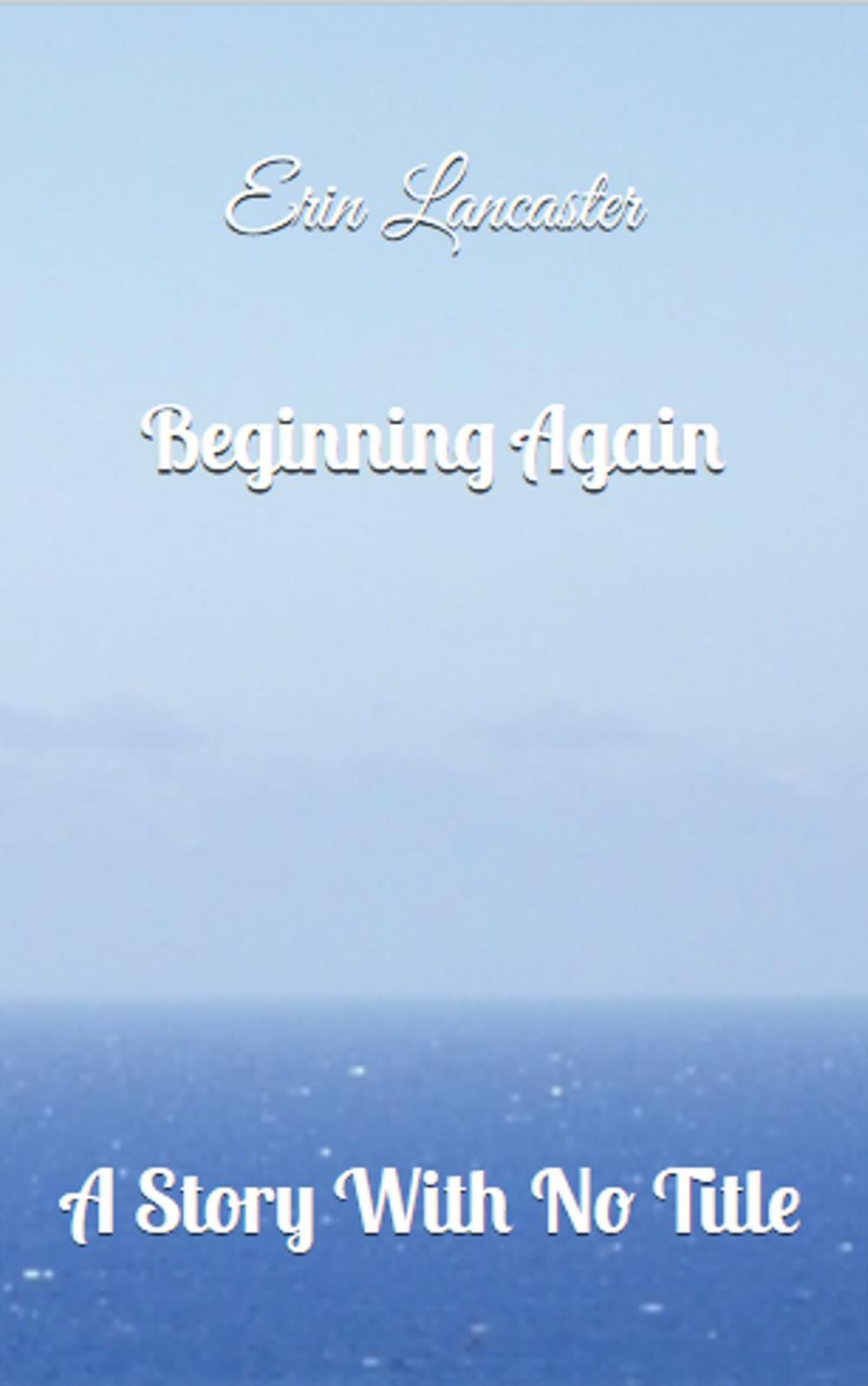 Big bigCover of Beginning Again (A Story With No Title series book one)