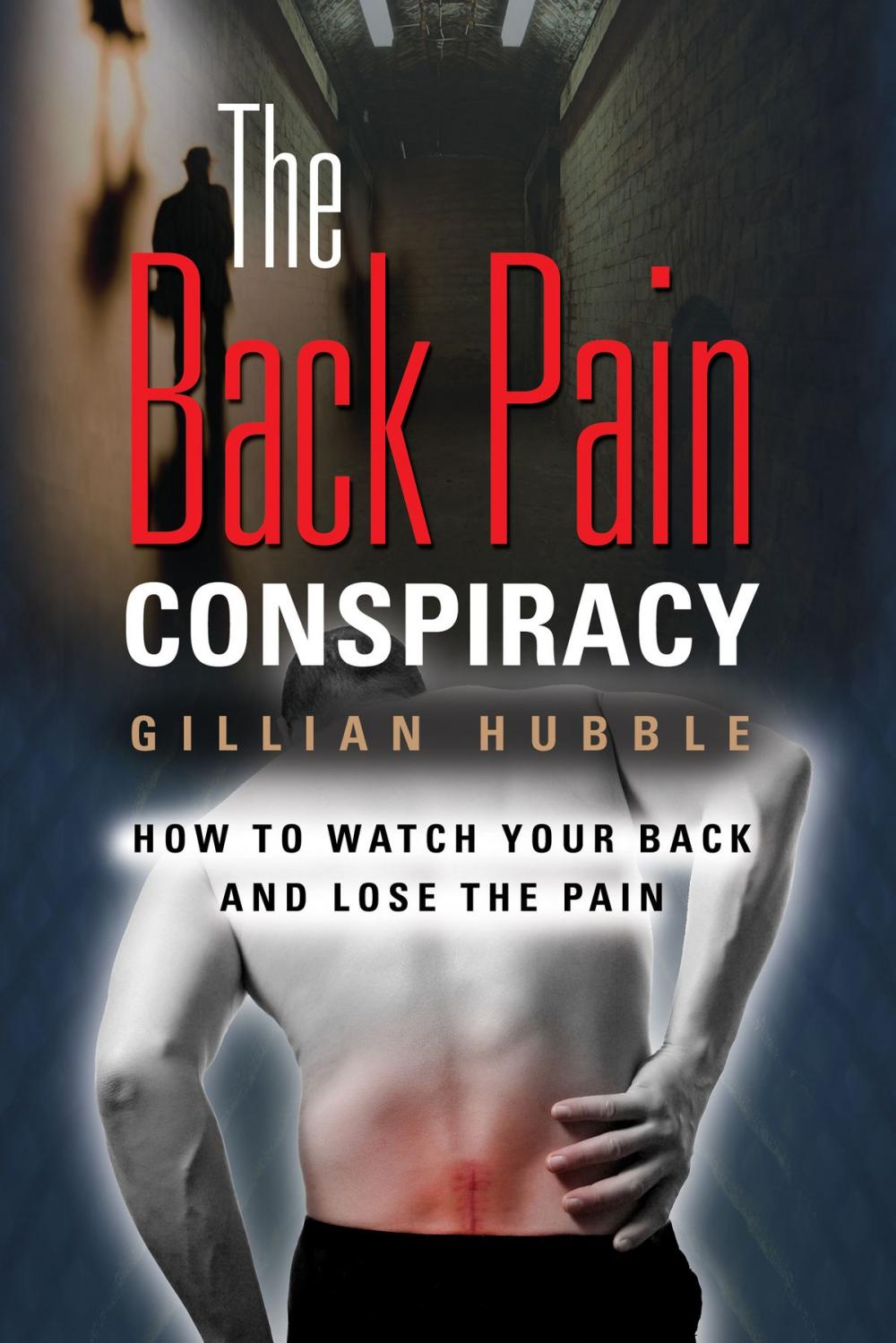 Big bigCover of The Back Pain Conspiracy: How to Watch Your Back and Lose the Pain