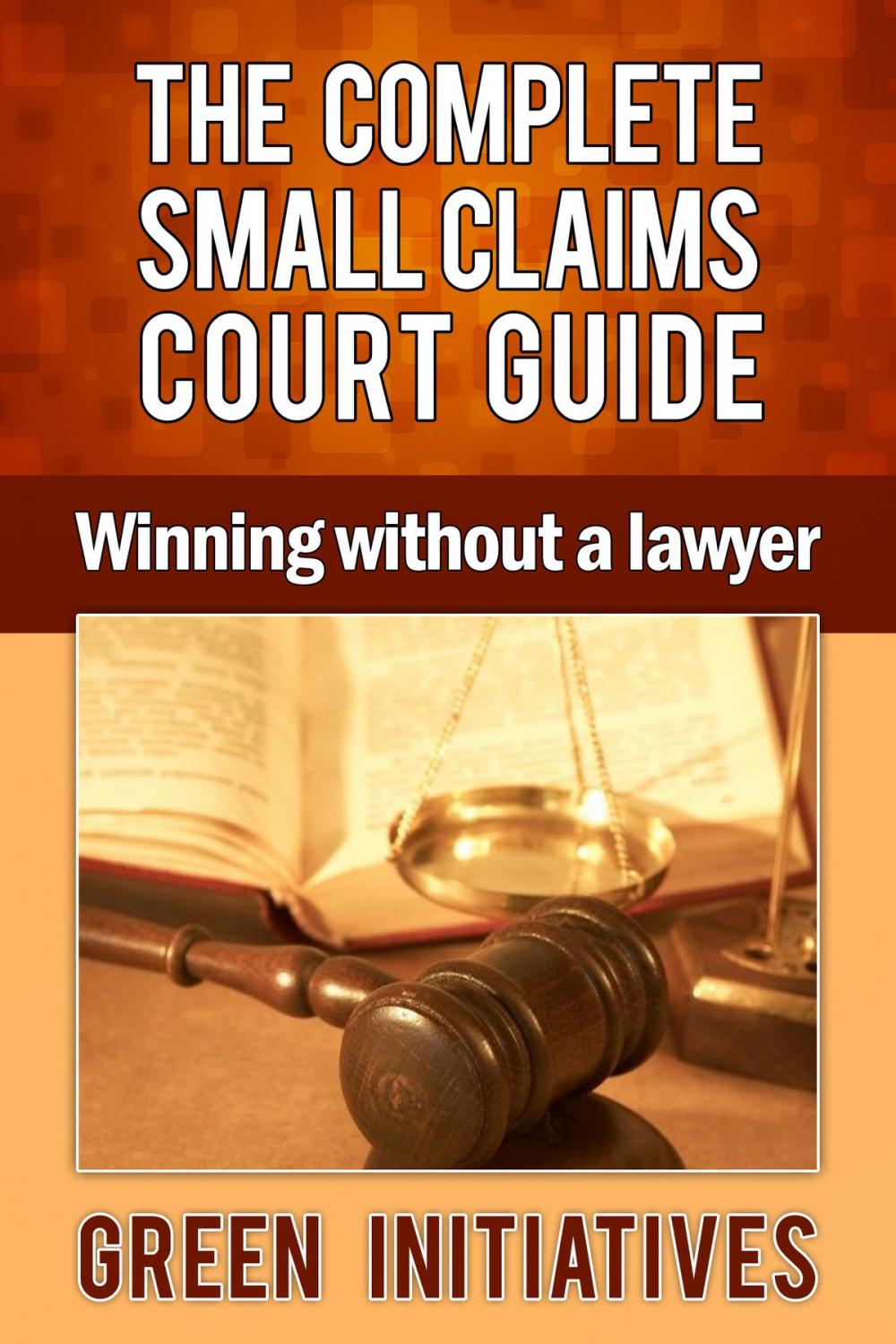 Big bigCover of The Complete Small Claims Court Guide: Winning Without a Lawyer