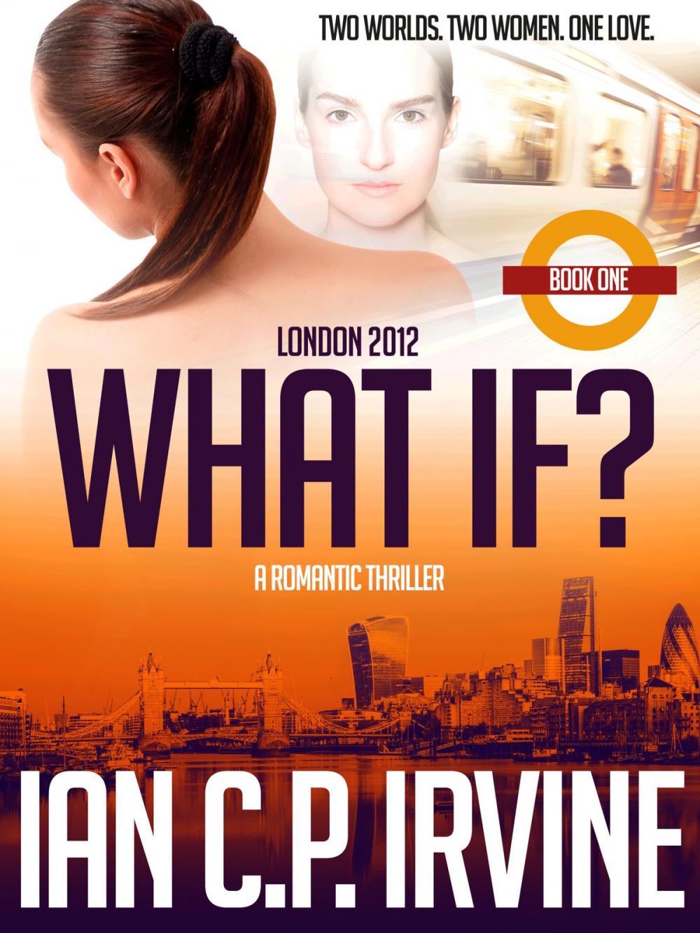 Big bigCover of London 2012 : What If? (Book One) (A Romantic Time Travel Thriller)