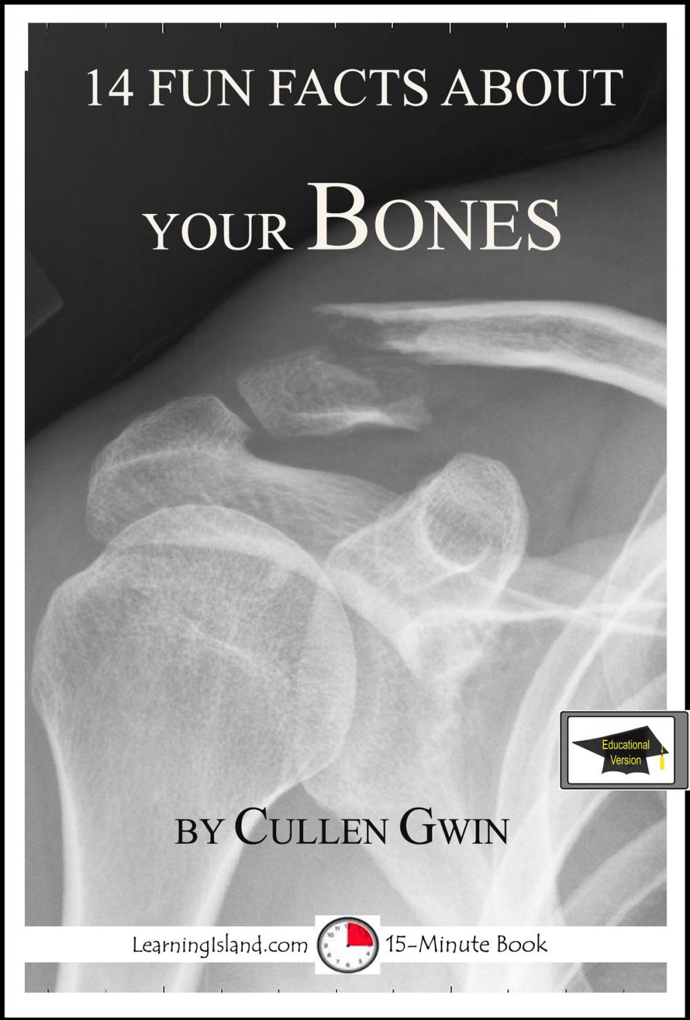 Big bigCover of 14 Fun Facts About Your Bones: A 15-Minute Book, Educational Version